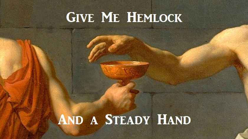 Give Me Hemlock and a Steady Hand